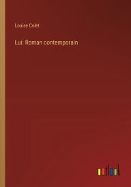 Title: Lui: Roman contemporain, Author: Louise Colet