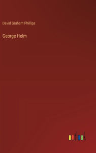 Title: George Helm, Author: David Graham Phillips