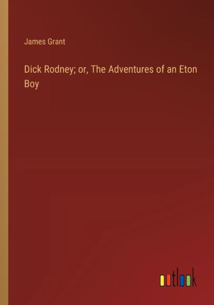 Dick Rodney; or, The Adventures of an Eton Boy
