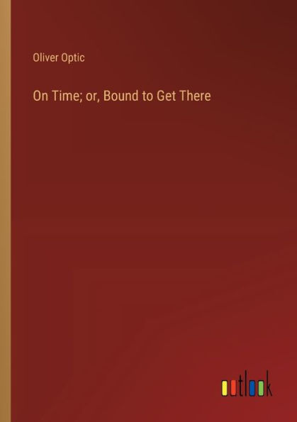 On Time; or, Bound to Get There