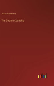 Title: The Cosmic Courtship, Author: Julian Hawthorne