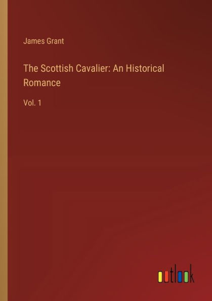 The Scottish Cavalier: An Historical Romance: Vol