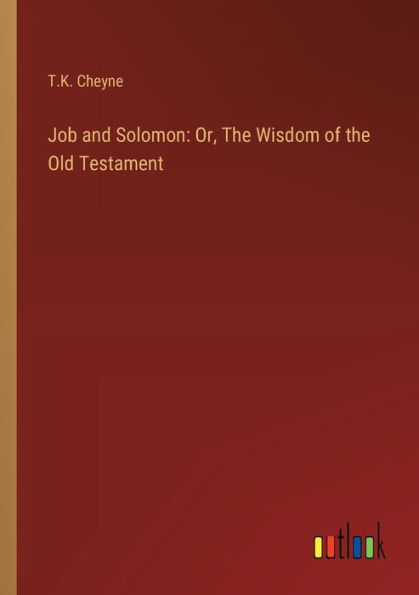 Job and Solomon: Or, The Wisdom of the Old Testament