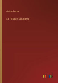 Title: La Poupï¿½e Sanglante, Author: Gaston Leroux
