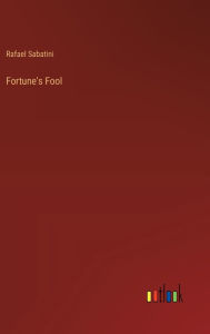 Title: Fortune's Fool, Author: Rafael Sabatini