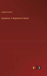 Title: Suspense: A Napoleonic Novel, Author: Joseph Conrad