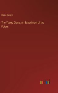 Title: The Young Diana: An Experiment of the Future, Author: Marie Corelli