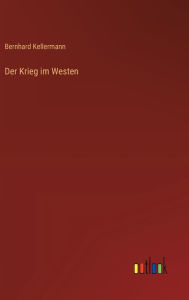 Title: Der Krieg im Westen, Author: Bernhard Kellermann