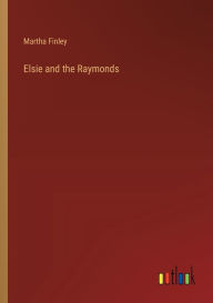 Title: Elsie and the Raymonds, Author: Martha Finley