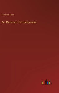 Title: Der Mutterhof: Ein Halligroman, Author: Felicitas Rose