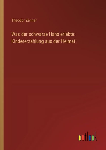 Was der schwarze Hans erlebte: Kindererzï¿½hlung aus Heimat