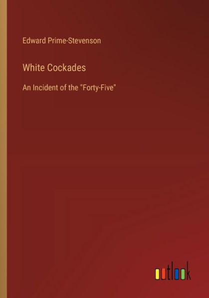 White Cockades: An Incident of the "Forty-Five"