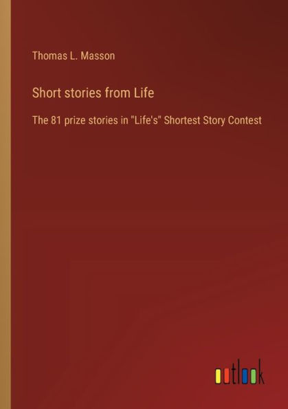 Short stories from Life: The 81 prize "Life's" Shortest Story Contest