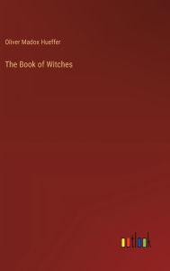 Title: The Book of Witches, Author: Oliver Madox Hueffer