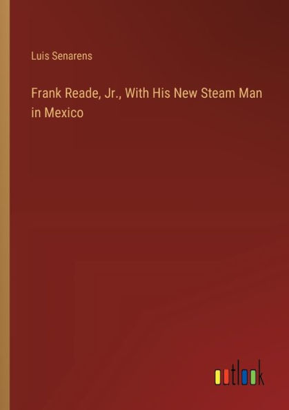 Frank Reade, Jr., With His New Steam Man Mexico