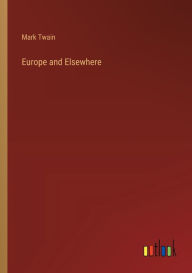 Title: Europe and Elsewhere, Author: Mark Twain