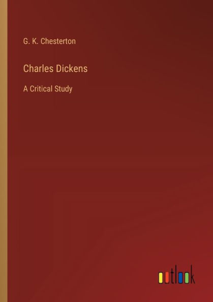 Charles Dickens: A Critical Study