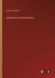 Title: American Literary Masters, Author: Leon H Vincent