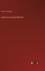 Title: American Literary Masters, Author: Leon H Vincent