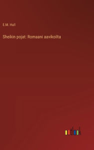 Title: Sheikin pojat: Romaani aavikoilta, Author: Edith Maude Hull