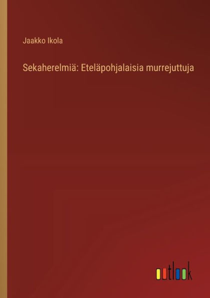 Sekaherelmiï¿½: Etelï¿½pohjalaisia murrejuttuja