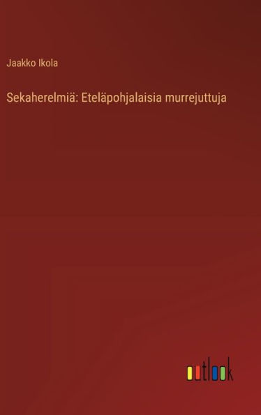 Sekaherelmiï¿½: Etelï¿½pohjalaisia murrejuttuja