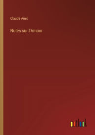 Title: Notes sur l'Amour, Author: Claude Anet