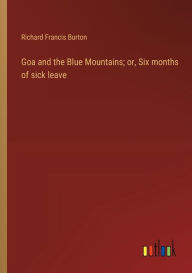 Title: Goa and the Blue Mountains; or, Six months of sick leave, Author: Richard Francis Burton