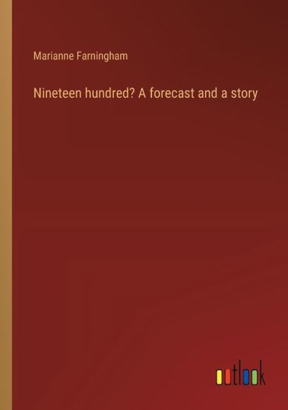 Nineteen hundred? a forecast and story