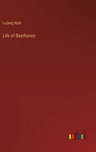 Title: Life of Beethoven, Author: Ludwig Nohl
