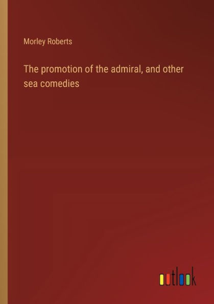 the promotion of admiral, and other sea comedies