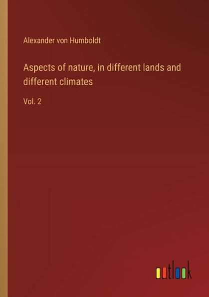 Aspects of nature, different lands and climates: Vol. 2