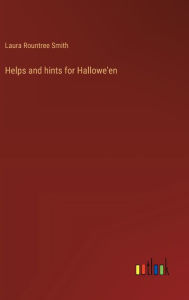 Title: Helps and hints for Hallowe'en, Author: Laura Rountree Smith