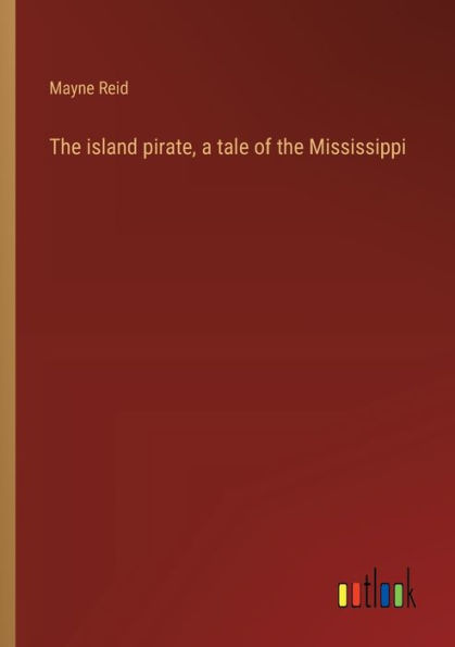 the island pirate, a tale of Mississippi