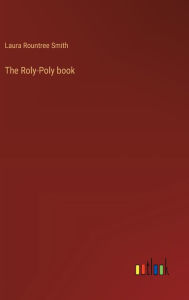 Title: The Roly-Poly book, Author: Laura Rountree Smith