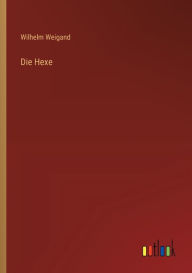 Title: Die Hexe, Author: Wilhelm Weigand