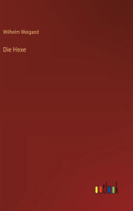 Title: Die Hexe, Author: Wilhelm Weigand