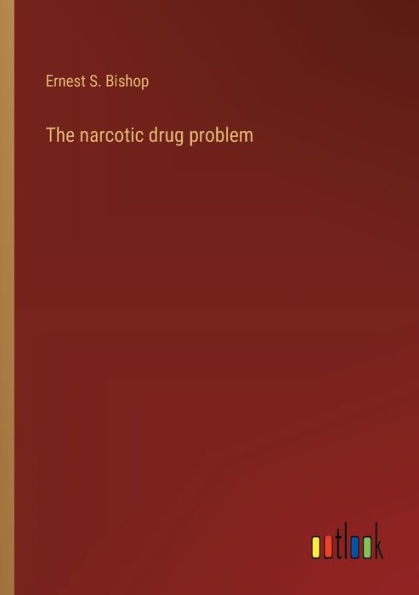 The narcotic drug problem