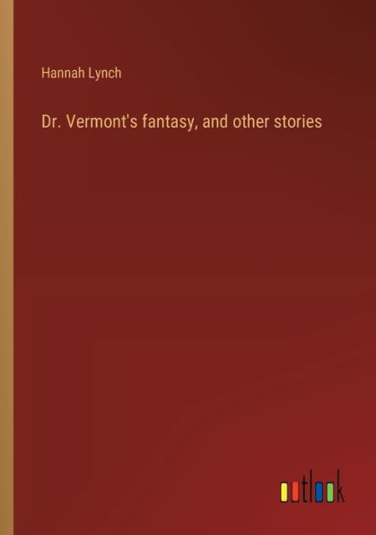 Dr. Vermont's fantasy, and other stories