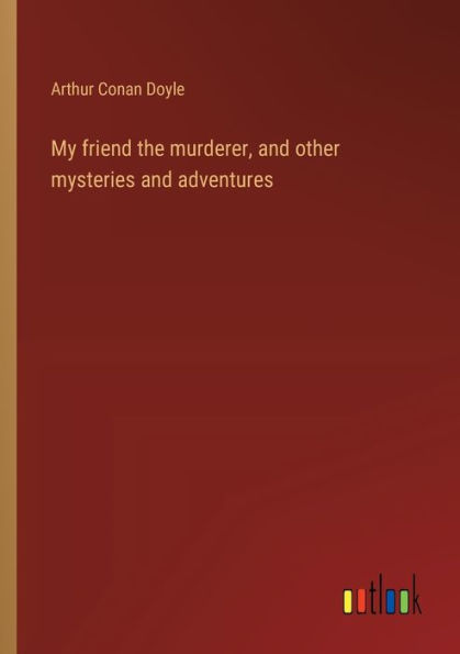 My friend the murderer, and other mysteries adventures