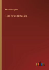 Title: Tales for Christmas Eve, Author: Rhoda Broughton