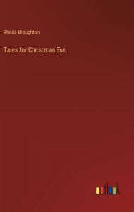 Title: Tales for Christmas Eve, Author: Rhoda Broughton