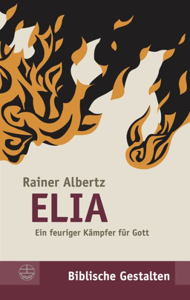 Elia: Ein feuriger Kampfer fur Gott