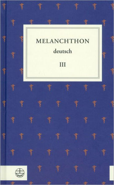 Melanchthon deutsch III: Von Wittenberg nach Europa