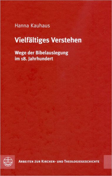 Vielfaltiges Verstehen[Ways of Understanding]: Wege der Bibelauslegung im 18. Jahrhundert[Exegesis in the 18th Century]