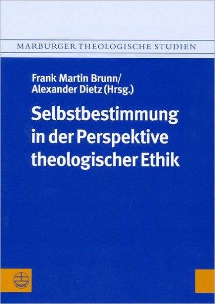 Selbstbestimmung in der Perspektive theologischer Ethik; [Self-determination from the Perspective of Theological Ethics]