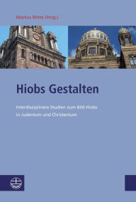 Title: Hiobs Gestalten: Interdisziplinare Studien zum Bild Hiobs in Judentum und Christentum, Author: Markus Witte