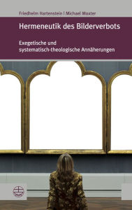 Title: Hermeneutik des Bilderverbots: Exegetische und systematisch-theologische Annaherungen, Author: Friedhelm Hartenstein