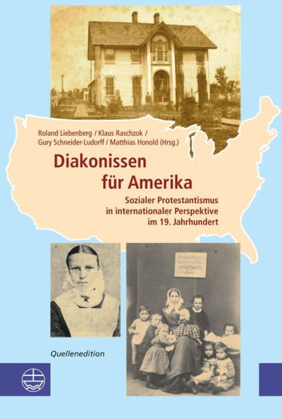 Diakonissen fur Amerika: Sozialer Protestantismus in internationaler Perspektive im 19. Jahrhundert. Quellenedition