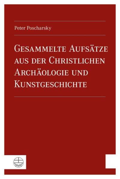 Gesammelte Aufsatze aus der Christlichen Archaologie und Kunstgeschichte